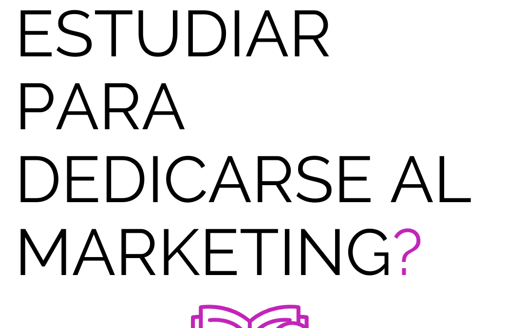 ¿Qué hay que estudiar para dedicarse al marketing, publicidad y/o diseño gráfico?