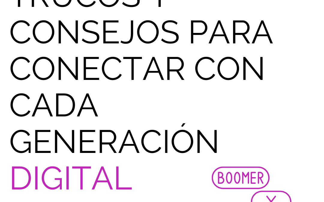 Trucos y consejos para conectar con cada generación digital