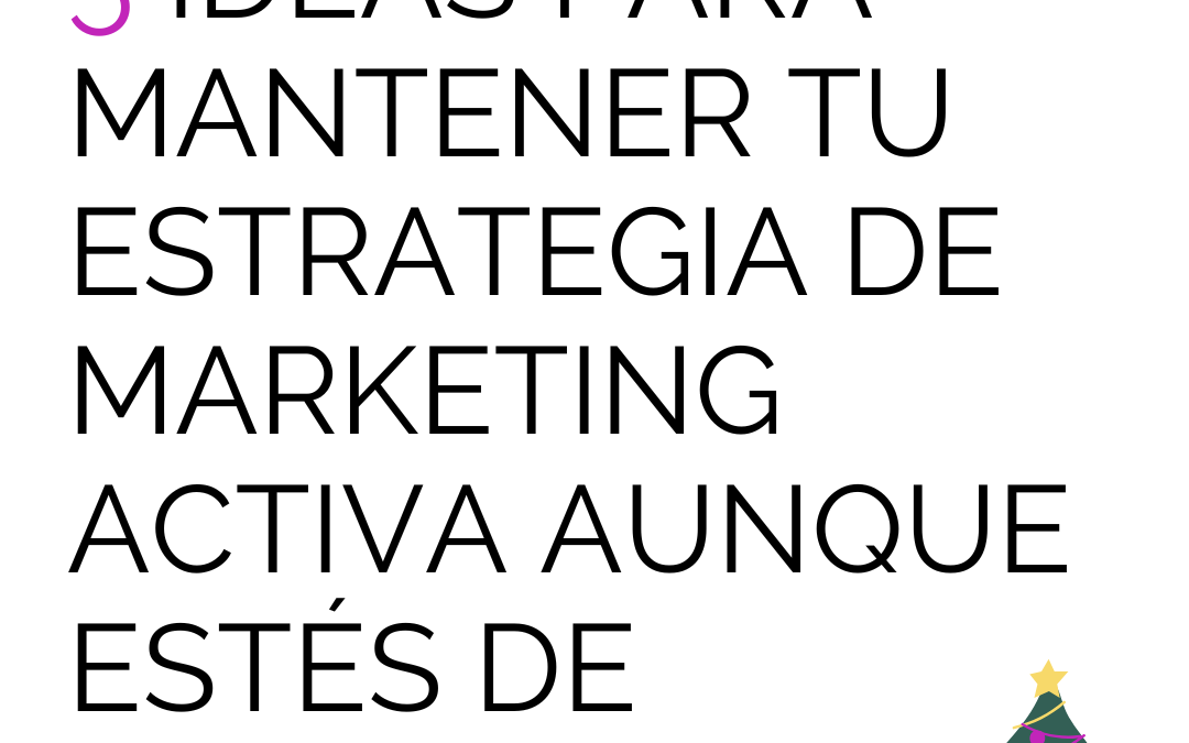 5 ideas para mantener tu estrategia de marketing activa aunque estés de vacaciones